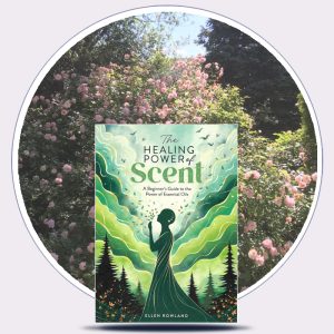The Healing Power of Scent, by Ellen Rowland