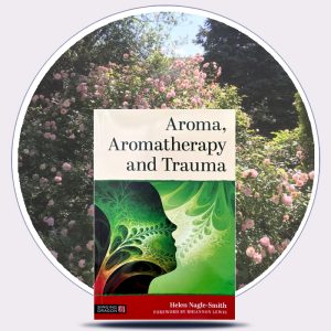 Aroma, Aromatherapy and Trauma, by Helen Nagle-Smith